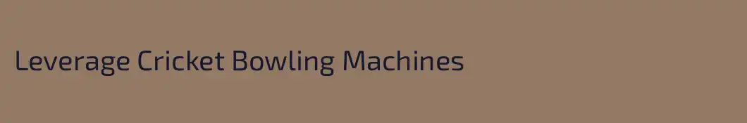 Leverage Cricket Bowling Machines